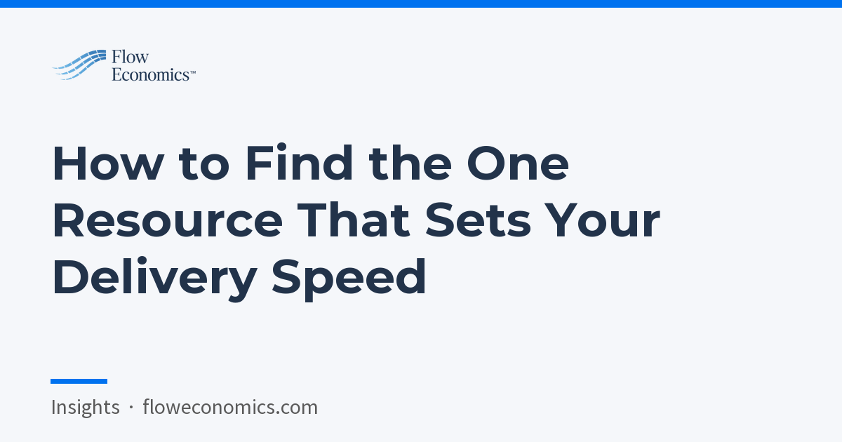 How to Find the One Resource That Sets Your Delivery Speed