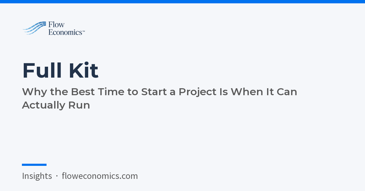 Full Kit: Why the Best Time to Start a Project Is When It Can Actually Run