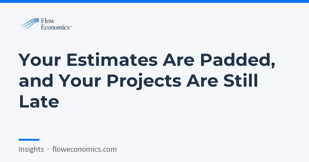 Your Estimates Are Padded, and Your Projects Are Still Late